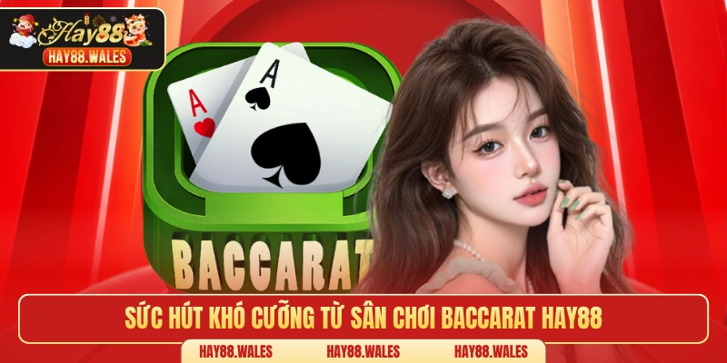 Sức hút khó cưỡng từ sân chơi baccarat HAY88