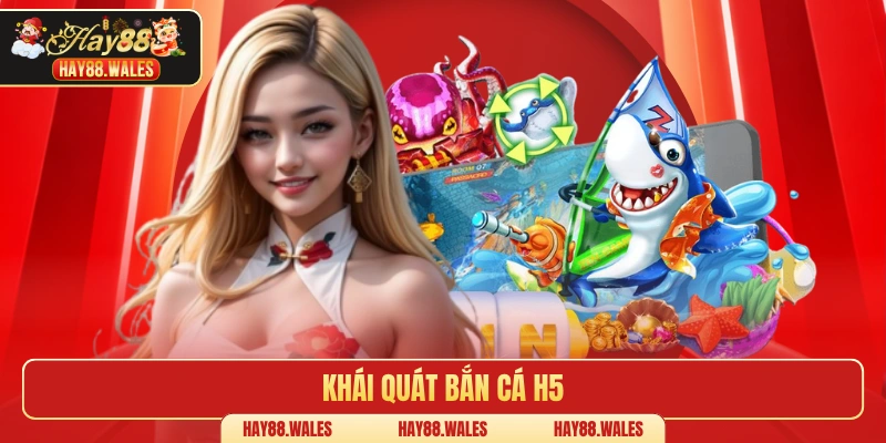 Khái quát bắn cá H5
