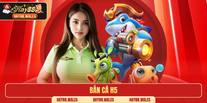 Bắn Cá H5
