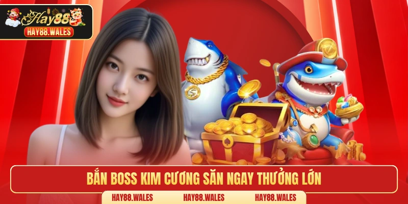 Bắn boss kim cương săn ngay thưởng lớn