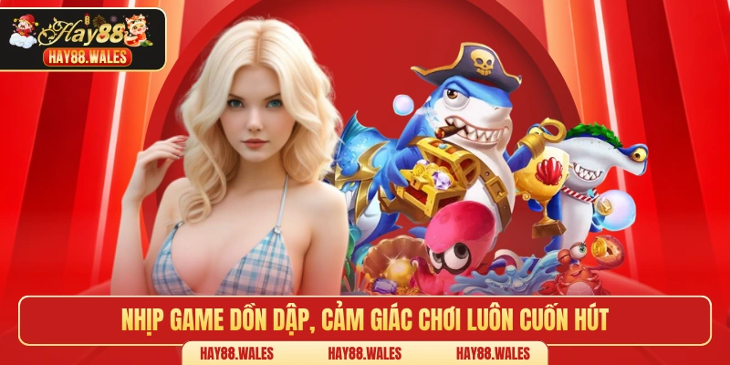 Nhịp game dồn dập, cảm giác chơi luôn cuốn hút