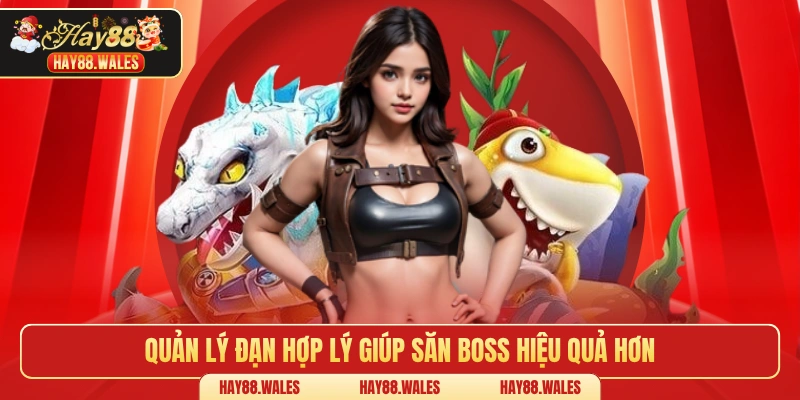 Quản lý đạn hợp lý giúp săn Boss hiệu quả hơn