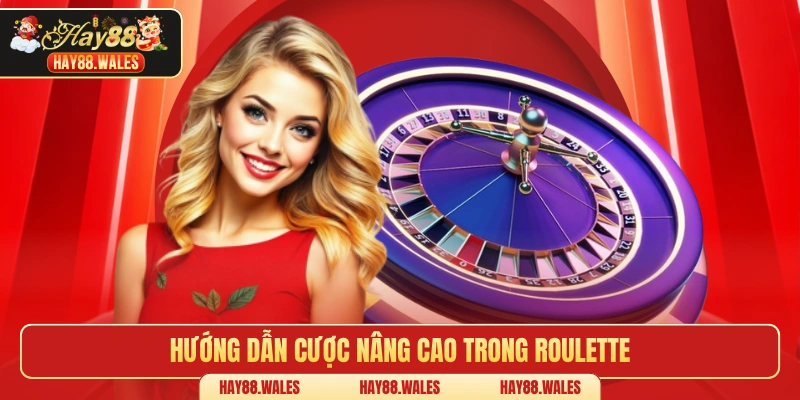 Hướng dẫn cược nâng cao trong Roulette
