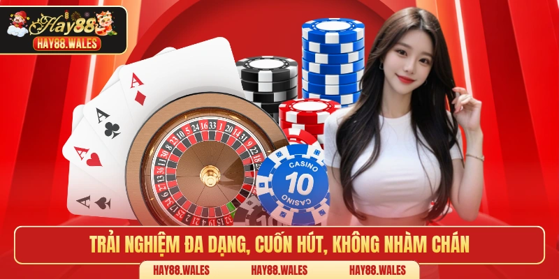 Trải nghiệm đa dạng, cuốn hút, không nhàm chán