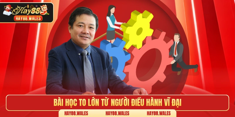 Bài học to lớn từ người điều hành vĩ đại