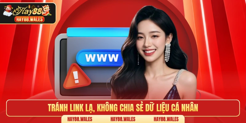 Tránh link lạ, không chia sẻ dữ liệu cá nhân