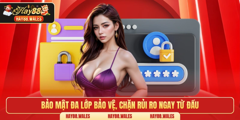 Bảo mật đa lớp bảo vệ, chặn rủi ro ngay từ đầu
