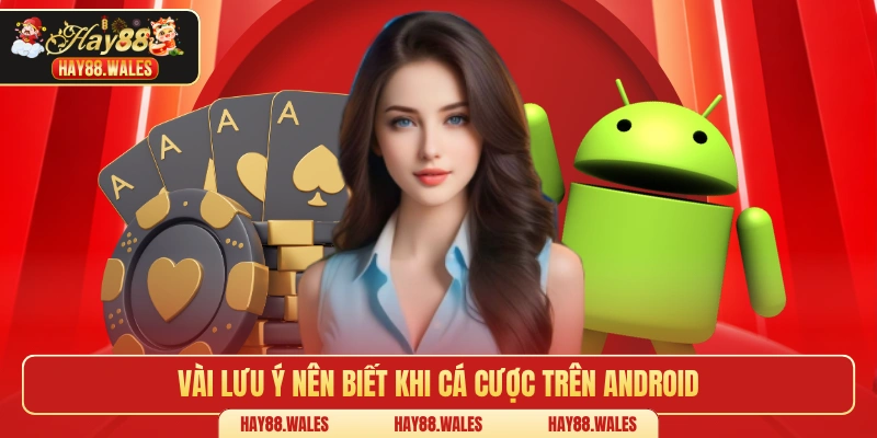 Vài lưu ý nên biết khi cá cược trên Android