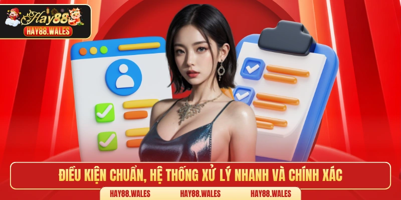 Điều kiện chuẩn, hệ thống xử lý nhanh và chính xác