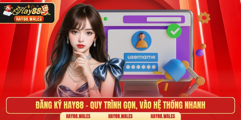 Đăng ký HAY88 – Quy trình gọn, vào hệ thống nhanh 