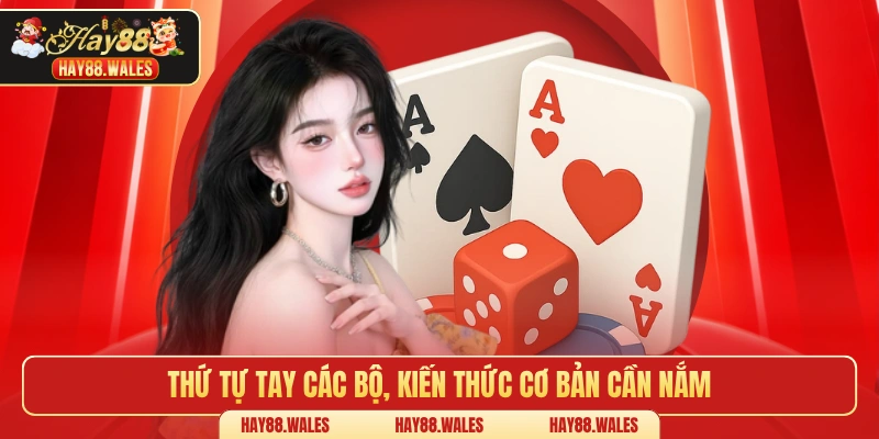 Thứ tự tay các bộ, kiến thức cơ bản cần nắm