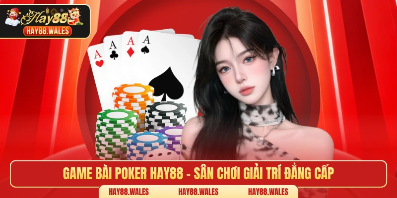 Game bài poker HAY88 - Sân chơi giải trí đẳng cấp