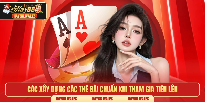 Các xây dựng các thế bài chuẩn khi tham gia tiến lên