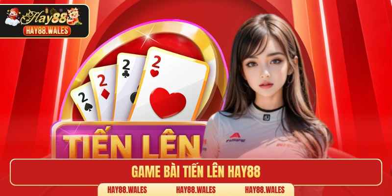 Game bài tiến lên HAY88