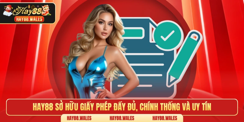 Hay88 sở hữu giấy phép đầy đủ, chính thống và uy tín