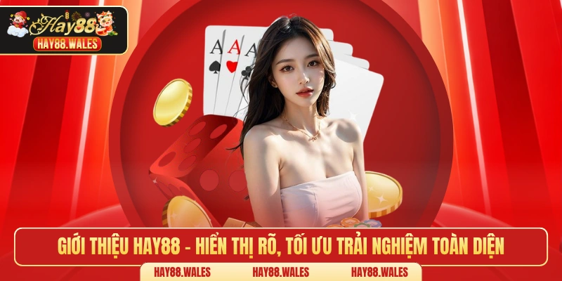 Giới thiệu HAY88 có hiển thị rõ, tối ưu trải nghiệm toàn diện