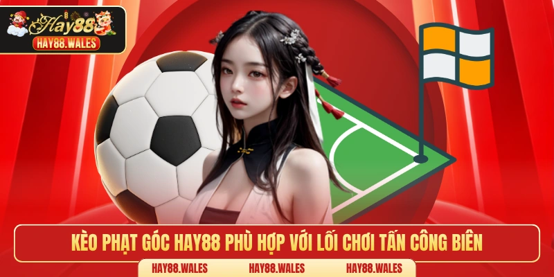 Kèo phạt góc Hay88 phù hợp với lối chơi tấn công biên