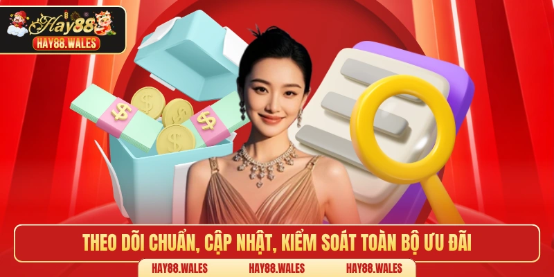 Theo dõi chuẩn, cập nhật, kiểm soát toàn bộ ưu đãi