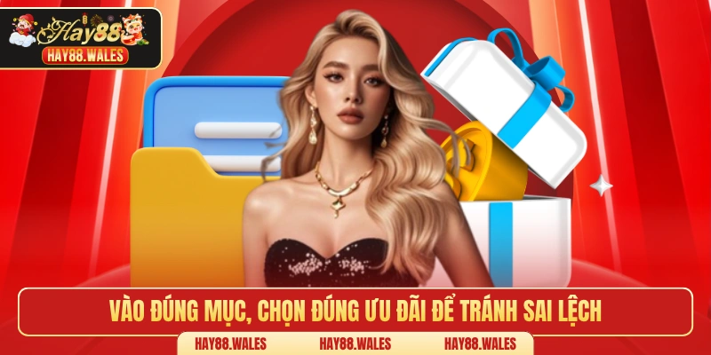 Vào đúng mục, chọn đúng ưu đãi để tránh sai lệch