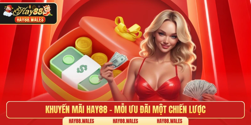 Khuyến mãi HAY88 - Mỗi ưu đãi một chiến lược