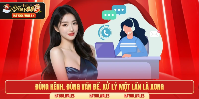Đúng kênh, đúng vấn đề, xử lý một lần là xong