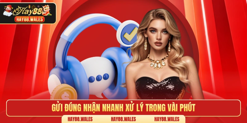Gửi đúng nhận nhanh xử lý trong vài phút