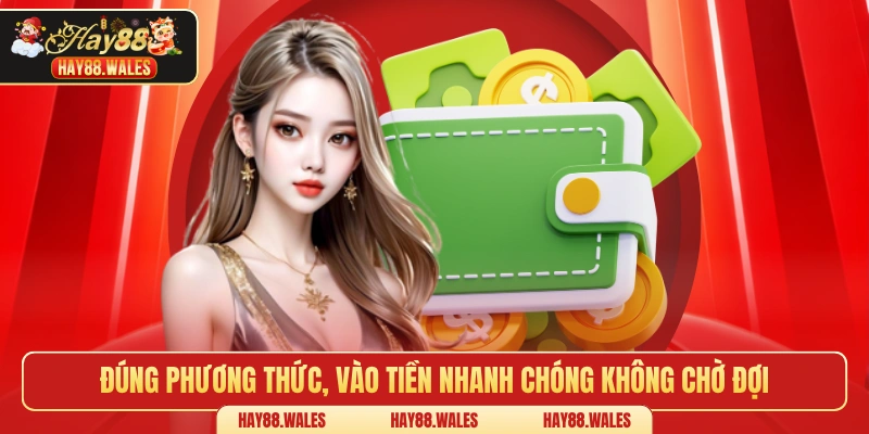 Đúng phương thức, vào tiền nhanh chóng không chờ đợi