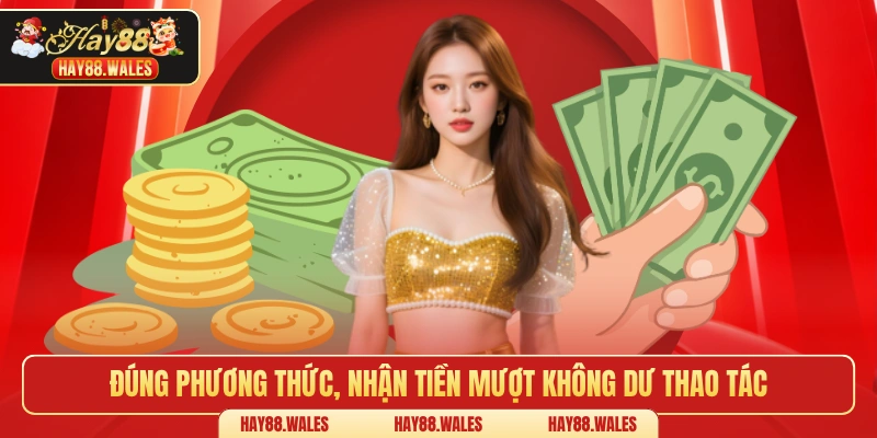 Đúng phương thức, nhận tiền mượt không dư thao tác