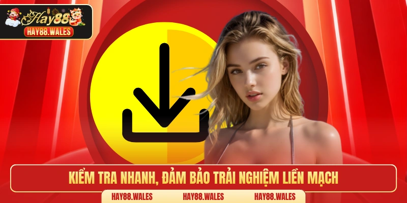 Kiểm tra nhanh, đảm bảo trải nghiệm liền mạch