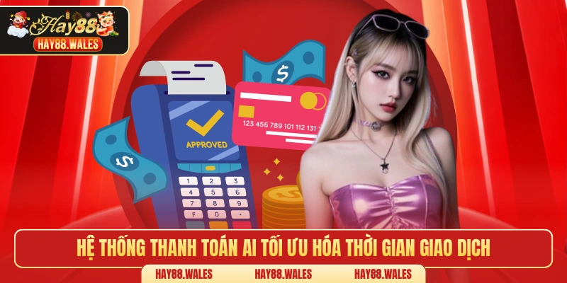 Hệ thống thanh toán AI tối ưu hóa thời gian giao dịch