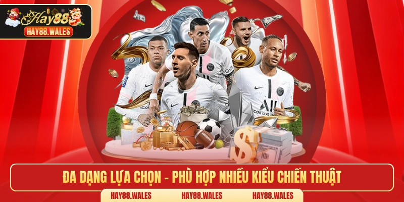 Đa dạng lựa chọn – Phù hợp nhiều kiểu chiến thuật