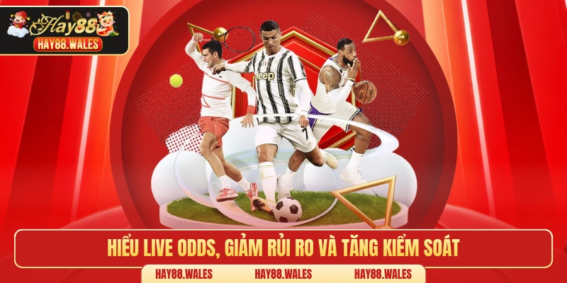 Hiểu live odds, giảm rủi ro và tăng kiểm soát