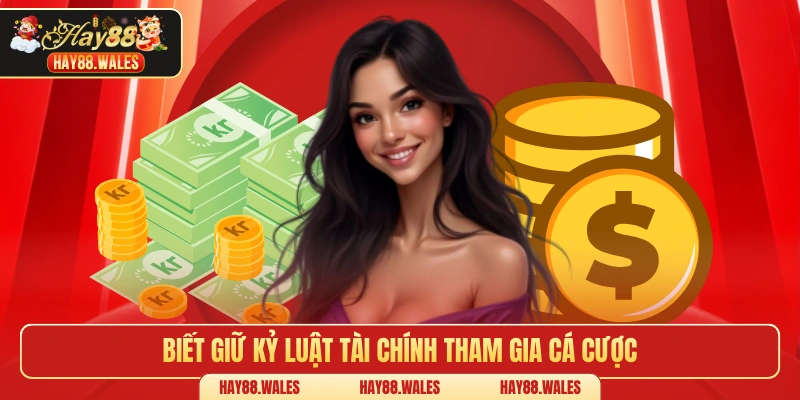 Biết giữ kỷ luật tài chính tham gia cá cược