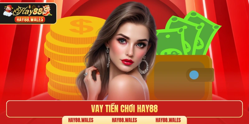 Vay tiền chơi Hay88